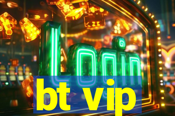 bt vip